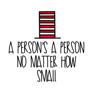 A persons a person no matter how small suessical seussical the musical T-Shirt