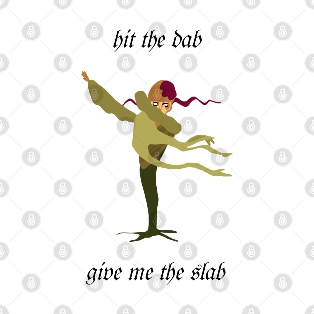 Return the Slab or Suffer my Dab by imsnos