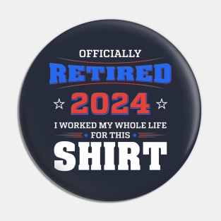 Retired I Worked My Whole Life For This Shirt Pin