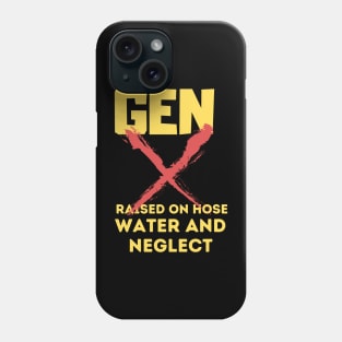 GEN X raised on hose water and neglect Phone Case