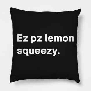 Ez pz lemon squeezy Pillow