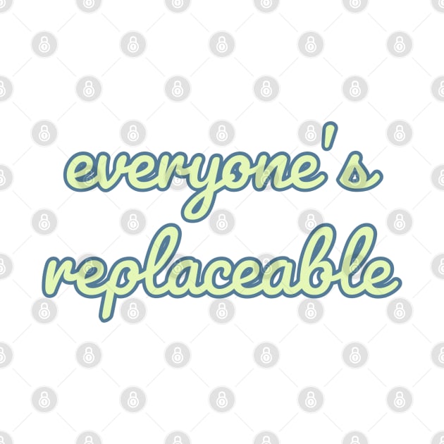 Everyone’s Replaceable Quote by Designedby-E