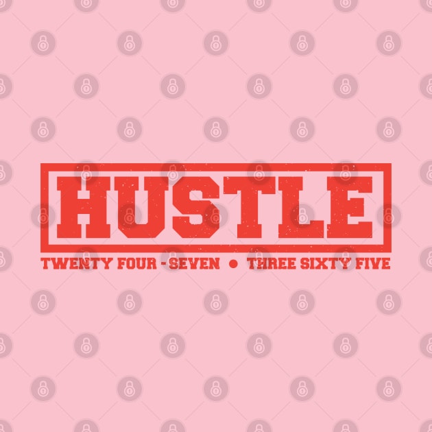 Hustle: 24/7, 365 (red text) by artofplo