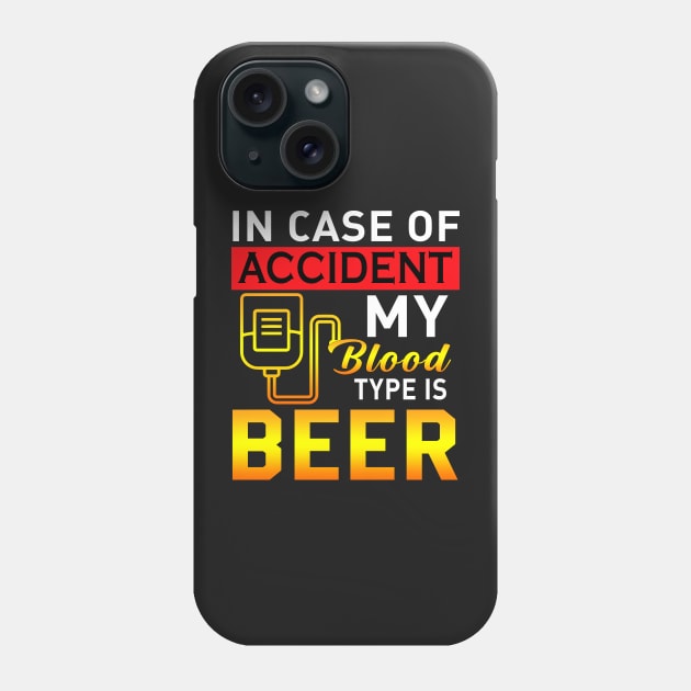 IN case of accident my blood type is beer Phone Case by TEEPHILIC