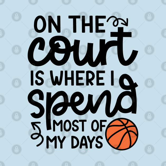 On the Court Is Where I Spend Most Of My Days Boys Girls Cute Funny by GlimmerDesigns