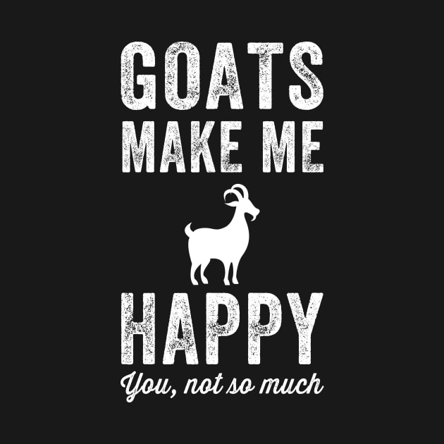 Goats make me happy you not so much by captainmood