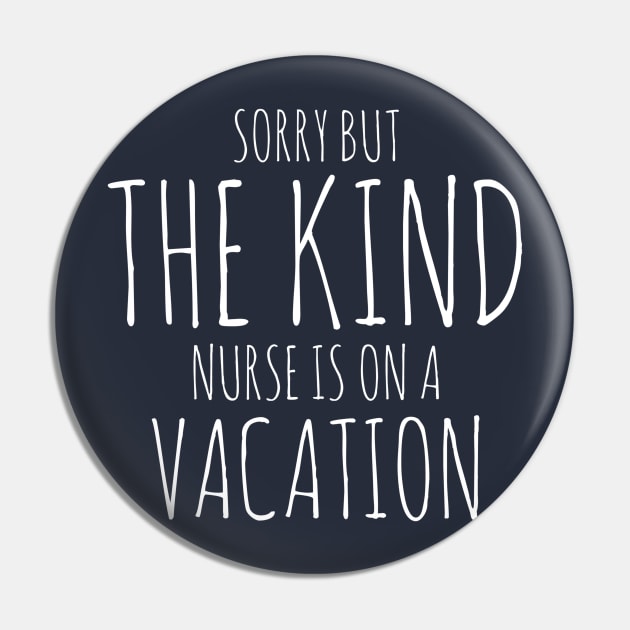 SORRY BUT THE KIND NURSE IS ON A VACATION NURSE CNA WEARS Pin by PlexWears