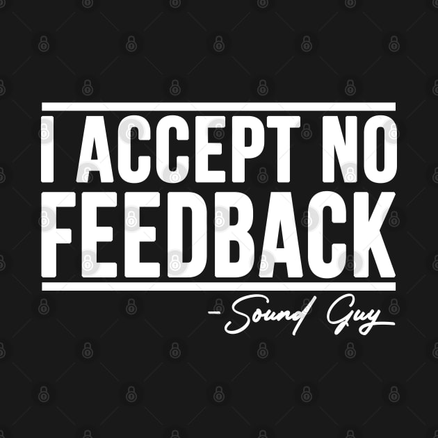 I ACCEPT NO FEEDBACK - SOUND GUY by Stellart