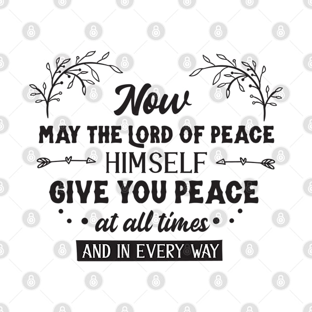 Now May The Lord Of Peace Himself Give You Peace At All Times And In Every Way by TinPis