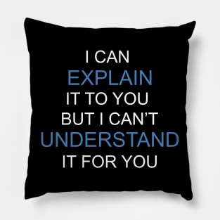 Engineer's Motto Can't Understand It For You Pillow