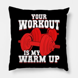 Your Workout Is My Warm Up Pillow