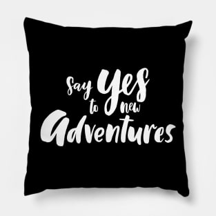 Say Yes To New Adventures Pillow