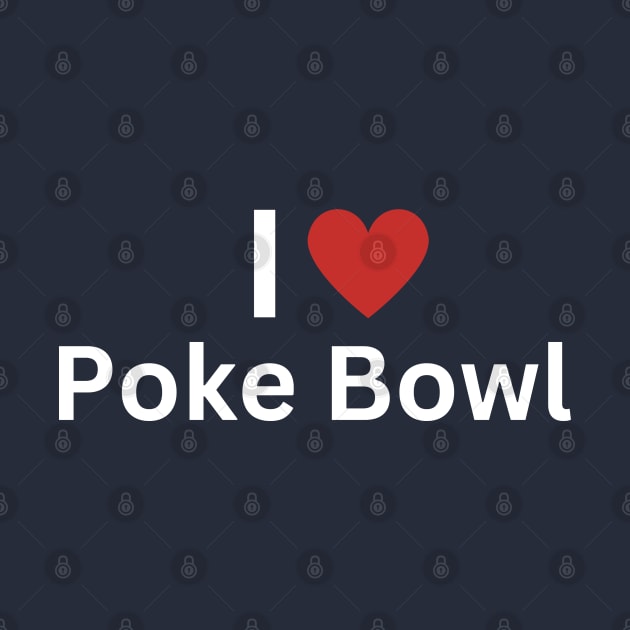 I Love Poke Bowl by Hayden Mango Collective 