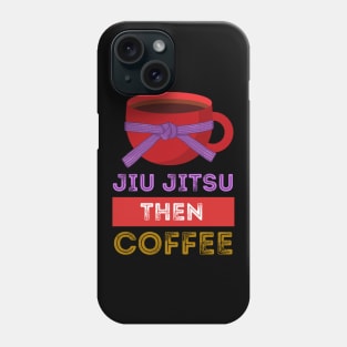Jiu Jitsu Then Coffee Perfect for Martial Artists Who Love Caffeine Phone Case