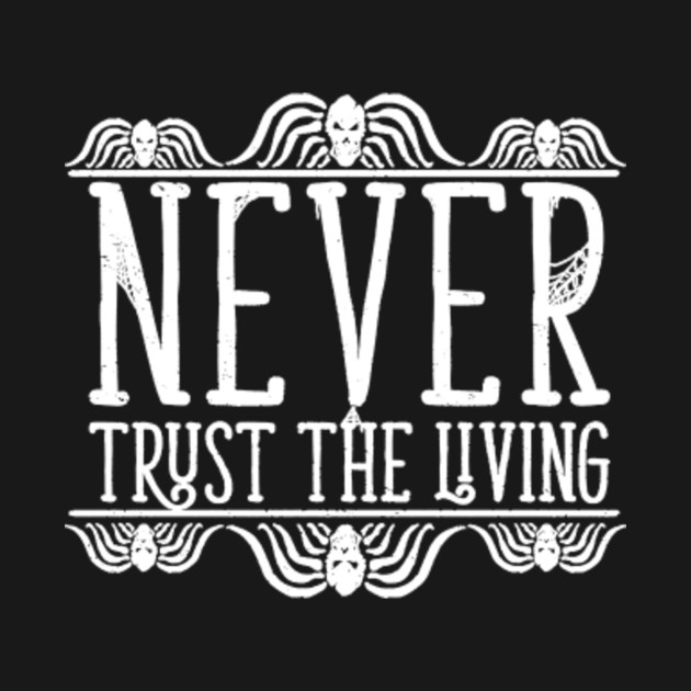 Discover Never Trust The Living - Never Trust The Living - T-Shirt