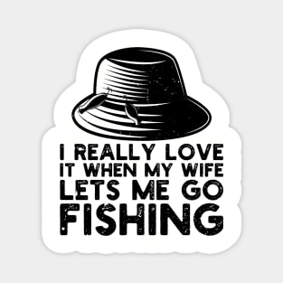 I Really Love It When My Wife Lets Me Go Fishing Magnet