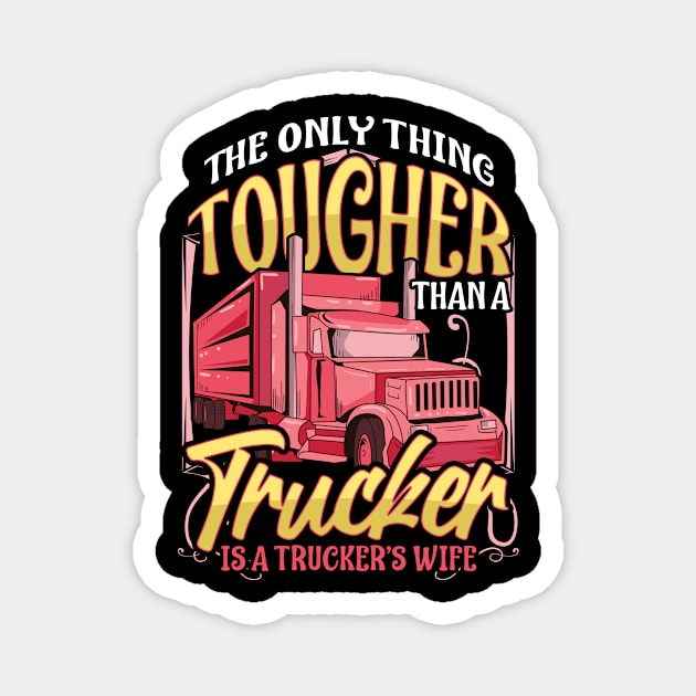 Truckers Wife Tougher Than a Trucker Funny Gift Trucker Wife T-Shirt Magnet by Dr_Squirrel