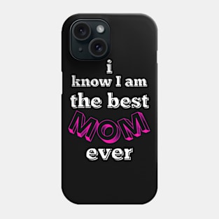 i know i am the best mom ever - pink, black and white Phone Case