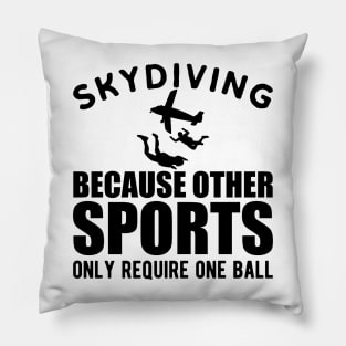 Skydiver - Skydiving because other sports only require one ball Pillow