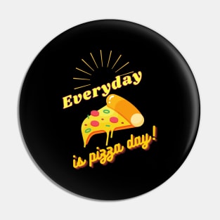 Everyday is Pizza Day Pin