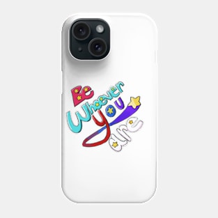 Be Whoever You Are Phone Case