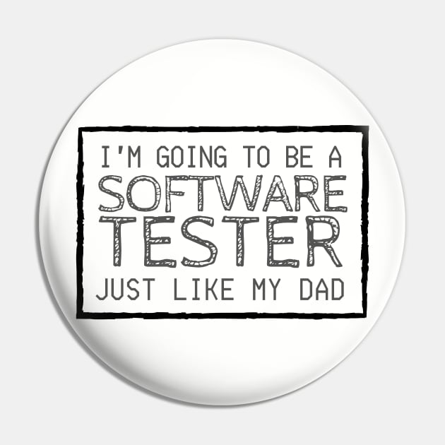 I'm Going To Be A Software Tester Just like My Dad Pin by Software Testing Life