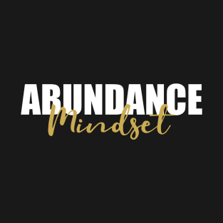 Abundance Mindset - Creating an Abundant Life T-Shirt