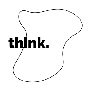 Think - Thinking - Thinker T-Shirt