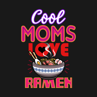 Cool Moms Love Ramen Gift For Mothers T-Shirt