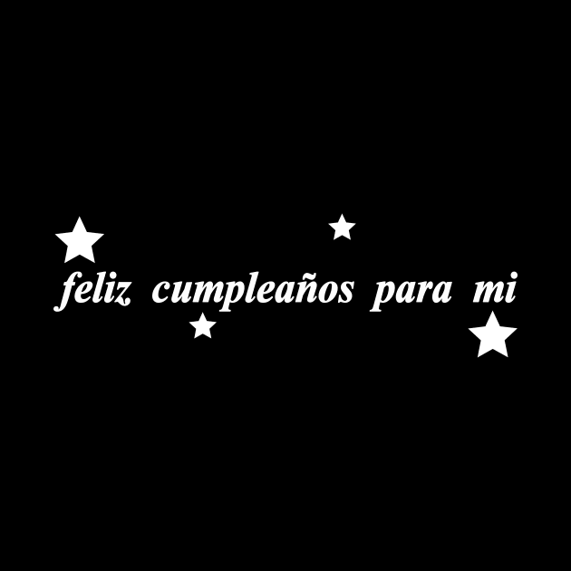 feliz cumpleanos para mi happy birthday to me by NotComplainingJustAsking