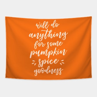 Will Do Anything For Some Pumpkin Spice Goodness Tapestry