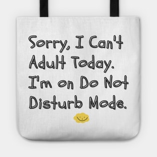 Sorry, I Can't Adult Today. I'm on Do Not Disturb Mode - Perfect for those days when adulting feels too overwhelming, and you just need some peaceful alone time. Tote