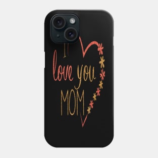 I love you mom mothers day 2022 gift for mama Phone Case