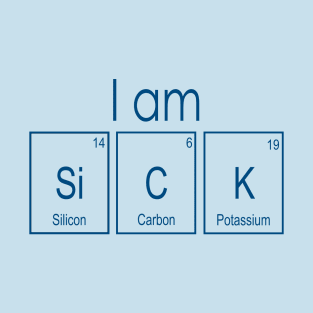 I am SiCK T-Shirt