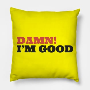 Damn im good Offensive Pillow