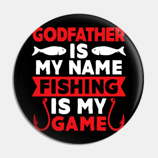 Godfather Is My Name Fishing Is My Game Pin