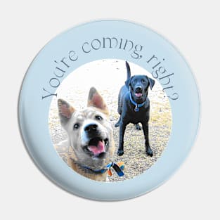 You're Coming, Right? (2 doggies at attention) Pin