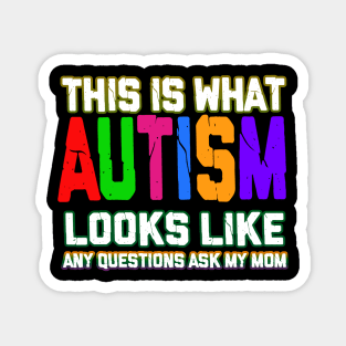 Autism T-ShirtAutism This Is What Autism Looks Like Any Questions Ask My Mom Cute T Shirt Magnet