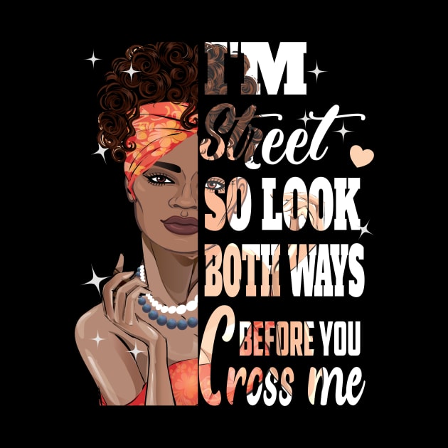 I'm Street So look both ways before you cross Me ..African American pride gift by DODG99