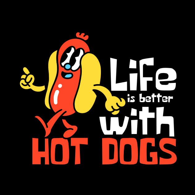 Life Is Better With Hot Dogs Funny Mascot by DesignArchitect