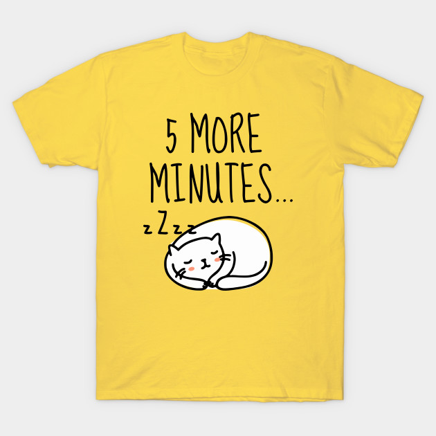 5 More Minutes Sleep Cat T Shirt Teepublic