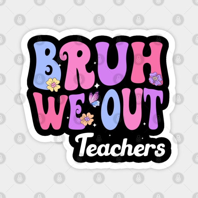 Bruh We Out Teachers, We Out Teachers End Of School Year Happy Last Day Of School Magnet by Bourdia Mohemad