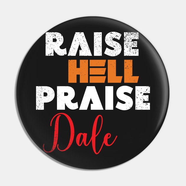 Raise Hell Praise Dale Pin by Ras-man93