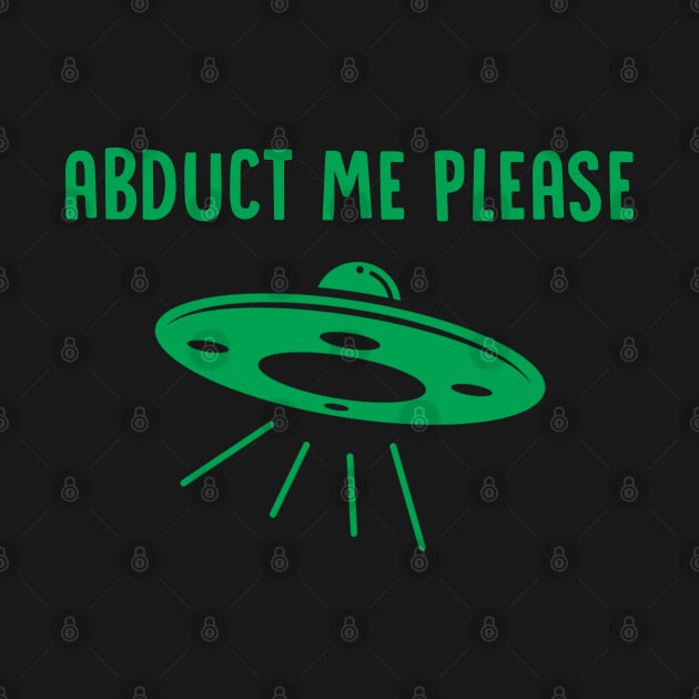 Abduct Me Please - Alien by D3Apparels