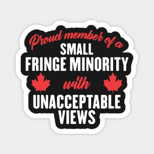 Proud Member of a Small Fringe Minority with Unacceptable Views Magnet