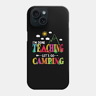 I'm Done Teaching Let's Go Camping Funny Camper Teacher Phone Case