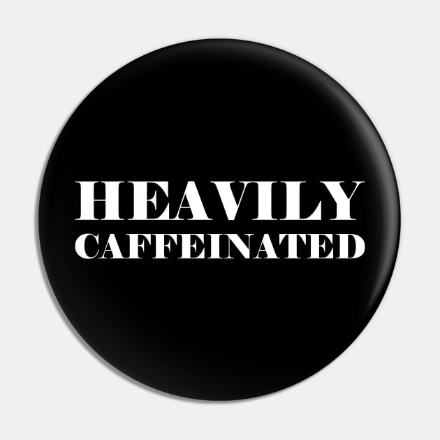 Heavily caffeinated - funny coffee lover slogan Pin by kapotka