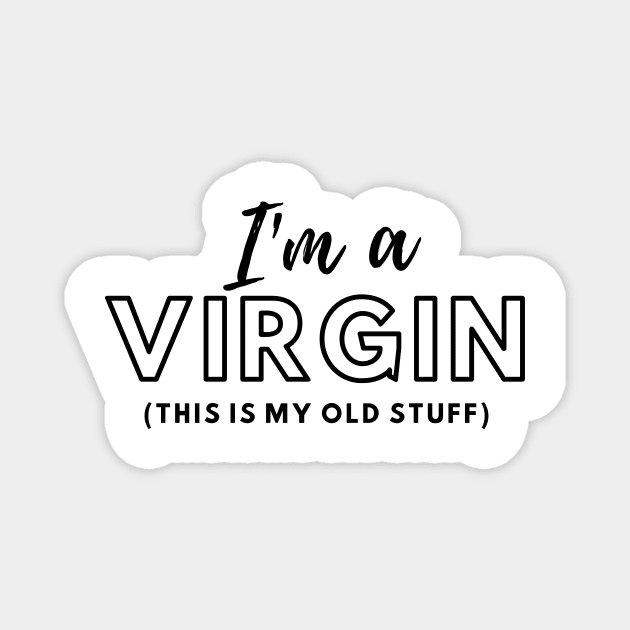 Im A Virgin Old Stuff Magnet by ThyShirtProject - Affiliate