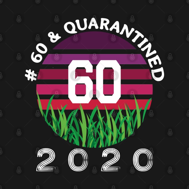 # 60 & Quarantined 2020, 60th birthday, 2020 Quarantine, Quaranteen shirt, official retired 2020, Quarantine celebration. by egygraphics