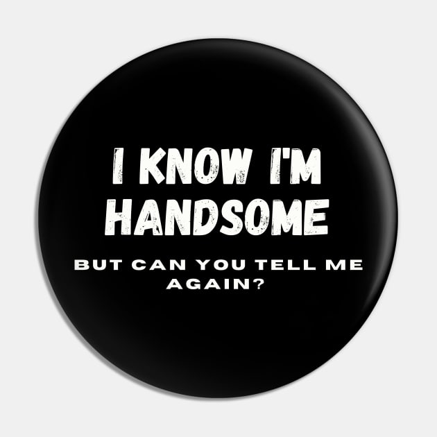 I know I'm handsome, but can you tell me again? Pin by Positive Designer